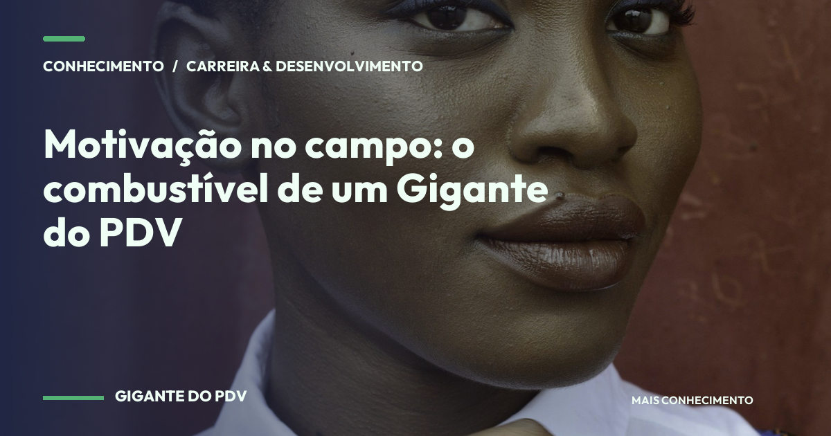 Imagem editorial contextual: Motivação no campo: o combustível de um Gigante do PDV